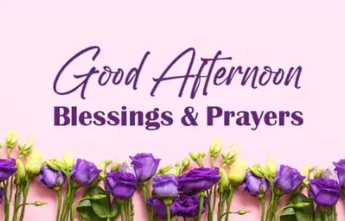 160+ Good Afternoon Blessings, Quotes, Wishes & Prayers