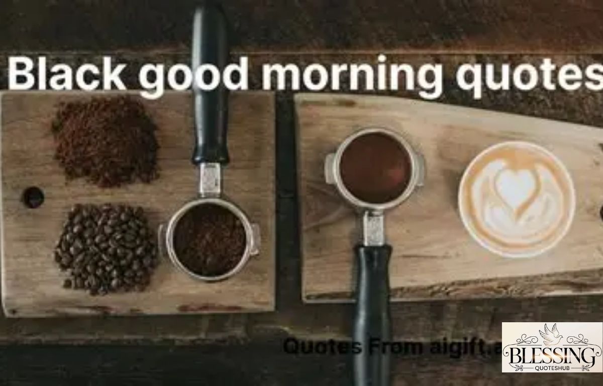 Black Good Morning Quotes for Daily Peace, Motivation Vibes