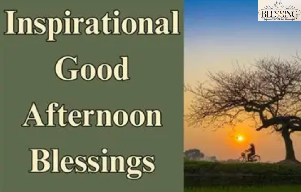 Inspirational Good Afternoon Blessings
