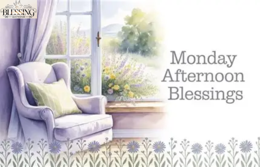 Monday to Sunday Afternoon Blessings
