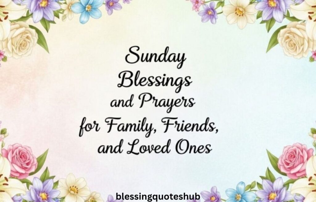 Sunday Blessings for Friends and Loved Ones